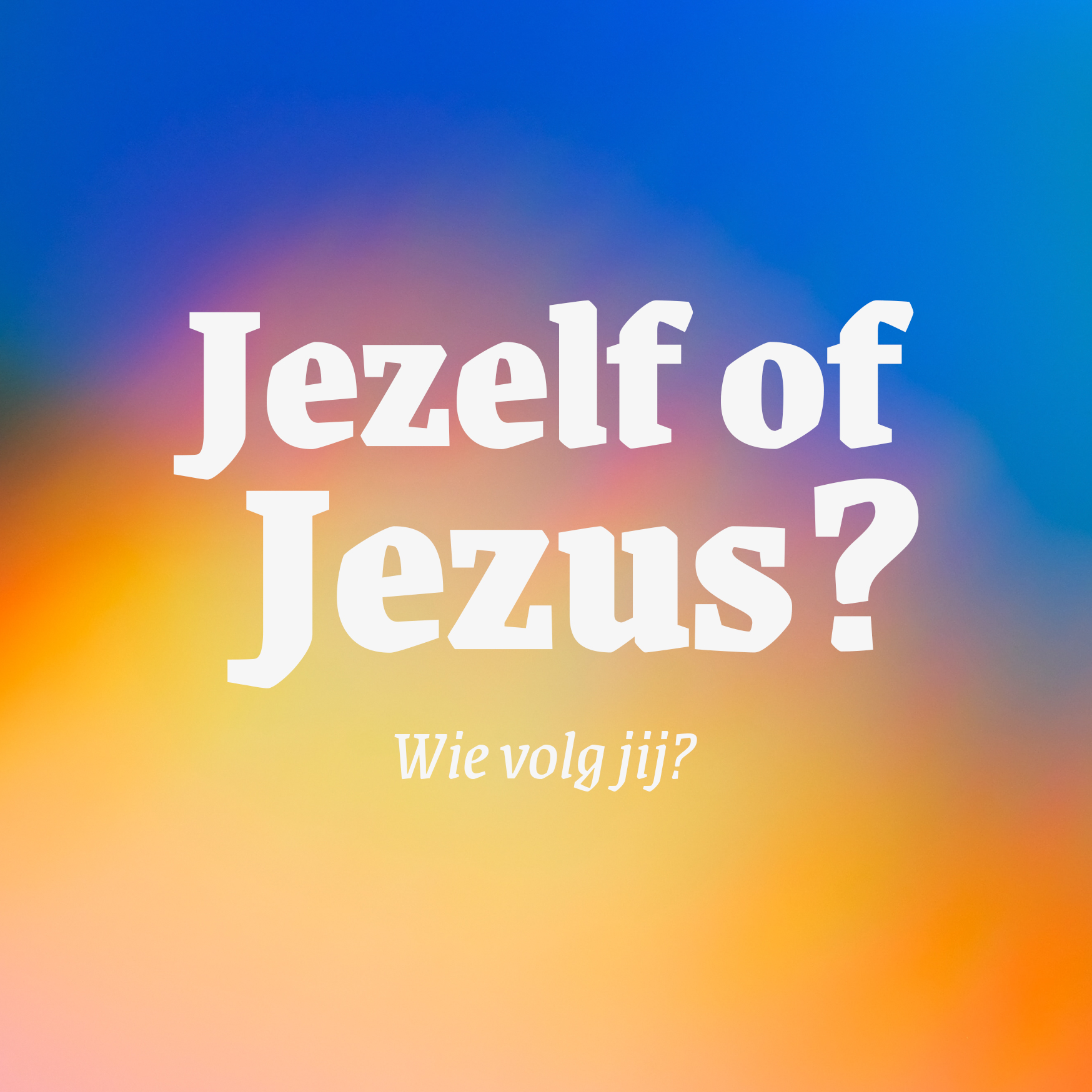 Jezelf of Jezus?